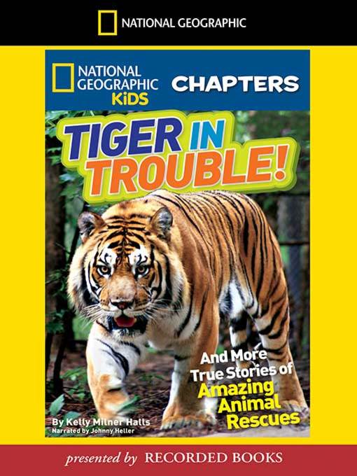 Title details for Tiger in Trouble! And More True Stories of Amazing Animal Rescues by Kelly Milner Halls - Available